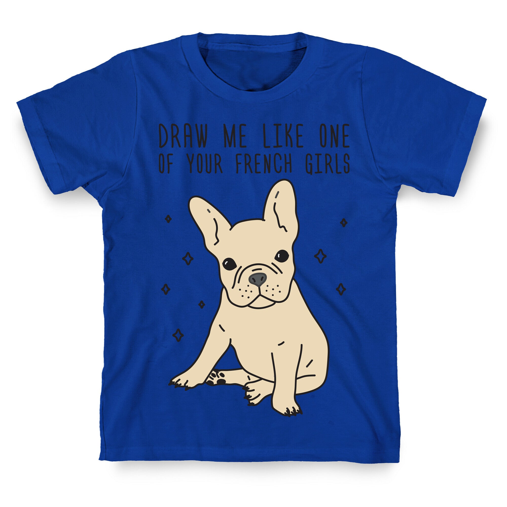 Draw Me Like One Of Your French Girls Bulldog T-Shirt