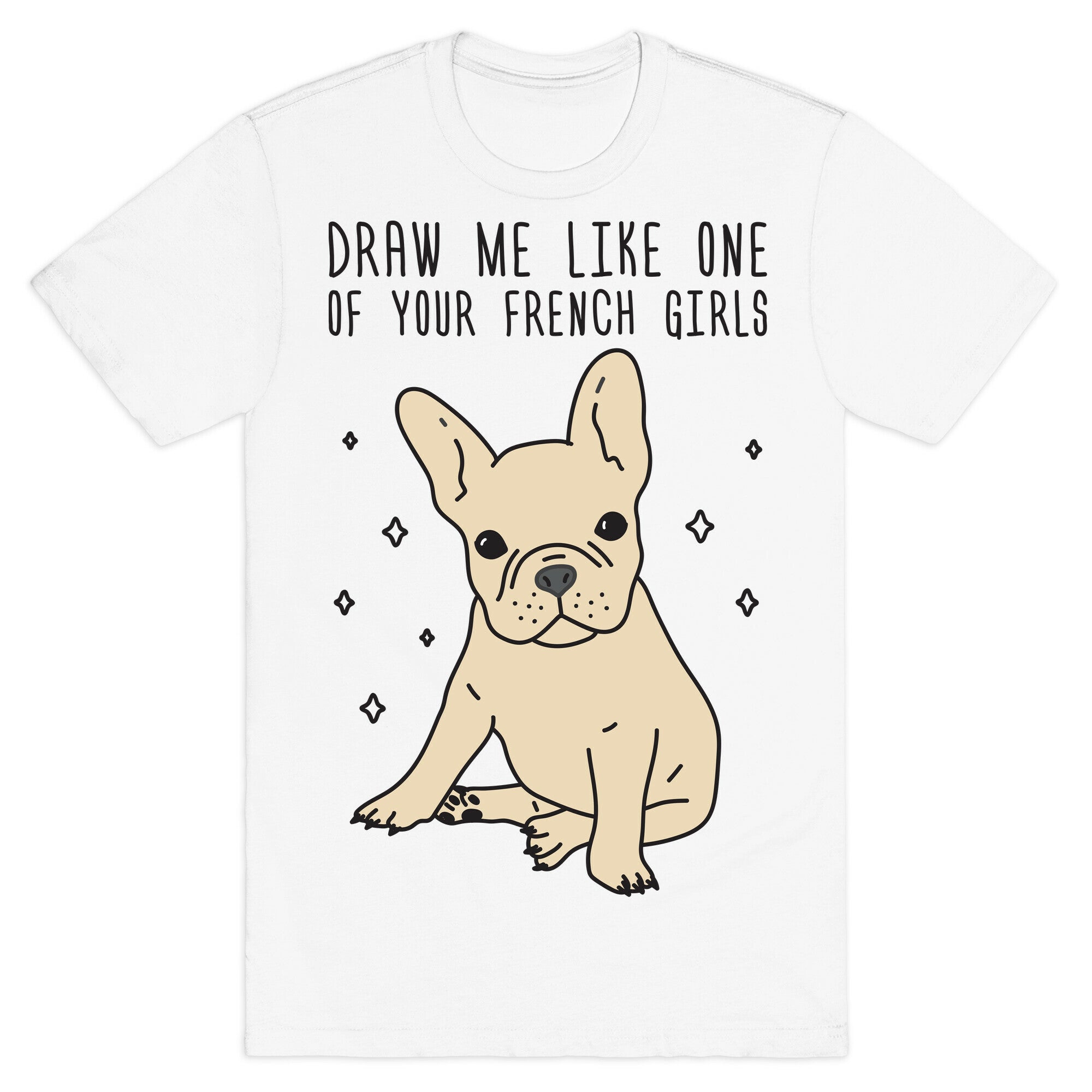 Draw Me Like One Of Your French Girls Bulldog T-Shirt