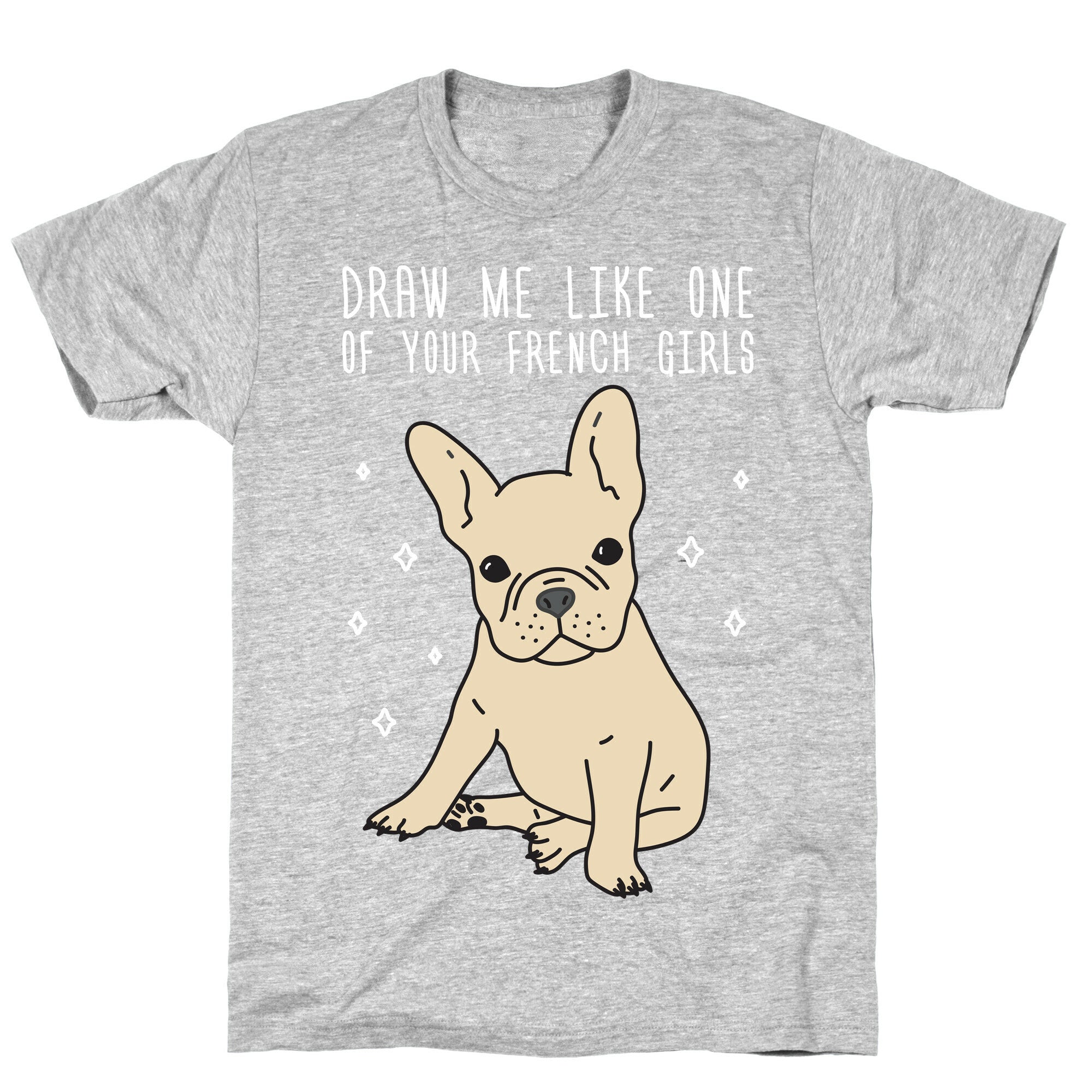 Draw Me Like One Of Your French Girls Bulldog T-Shirt