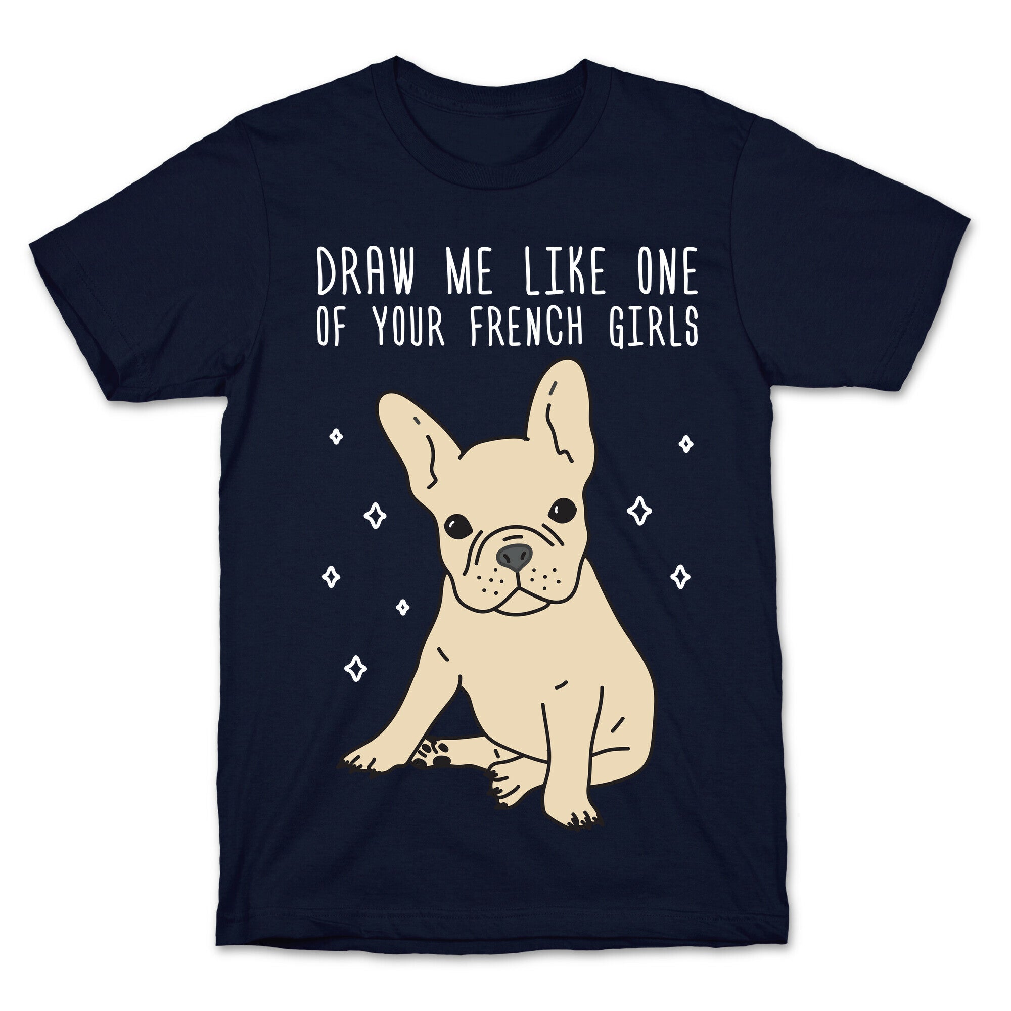 Draw Me Like One Of Your French Girls Bulldog T-Shirt