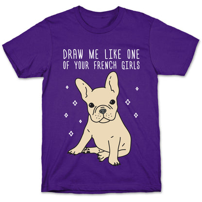 Draw Me Like One Of Your French Girls Bulldog T-Shirt