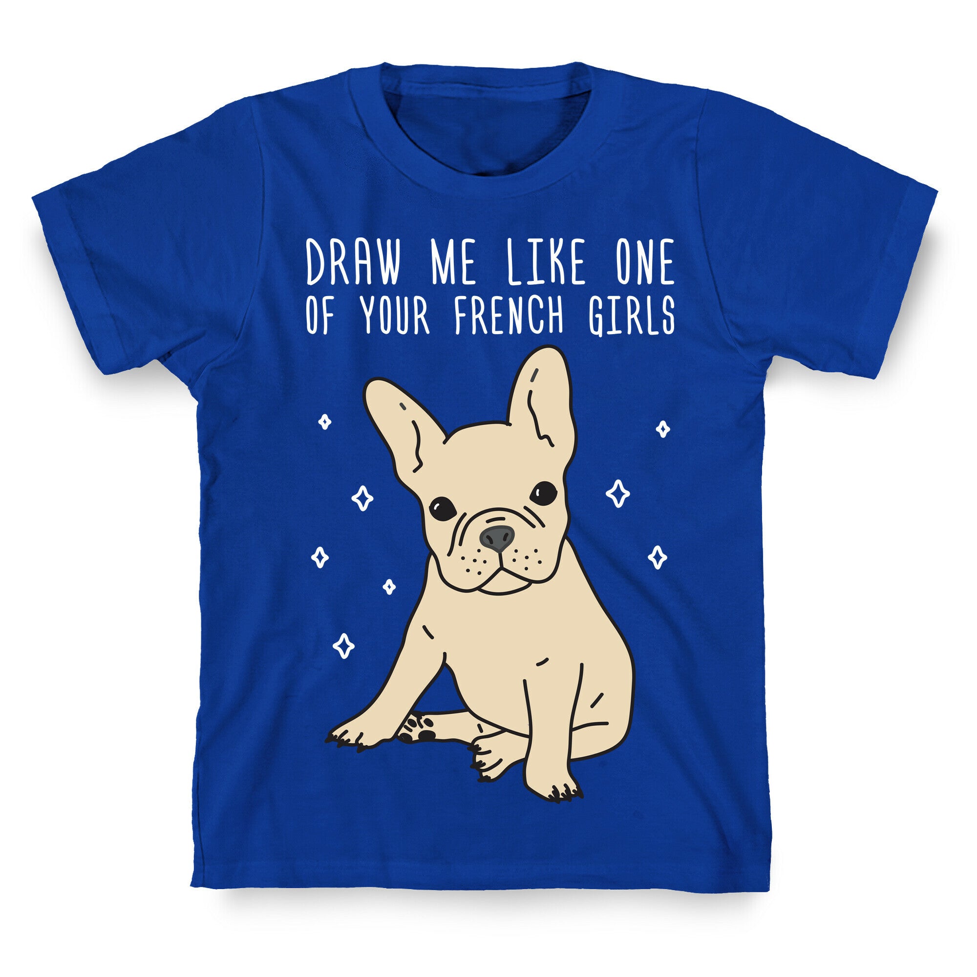 Draw Me Like One Of Your French Girls Bulldog T-Shirt