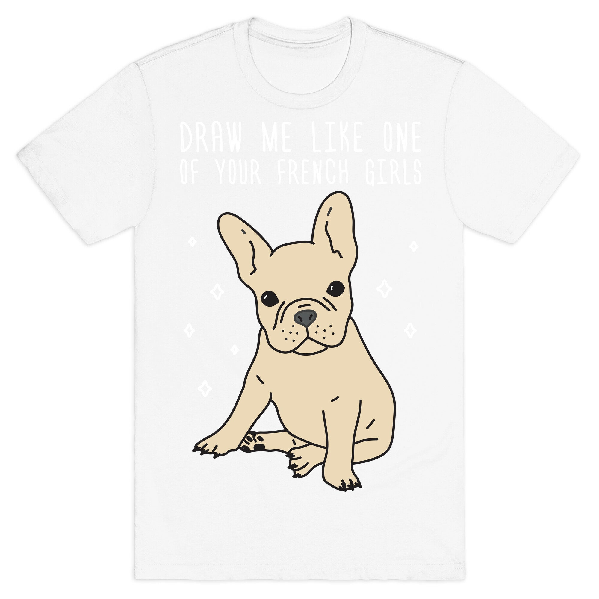 Draw Me Like One Of Your French Girls Bulldog T-Shirt