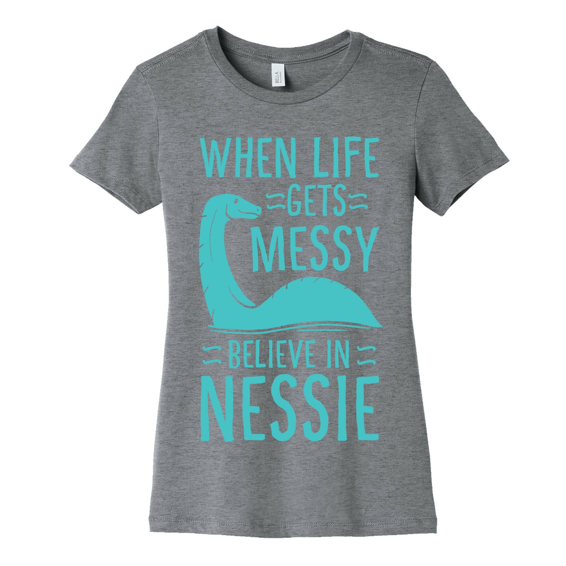 When Life Gets Messy, Believe In Nessie Women's Cotton Tee