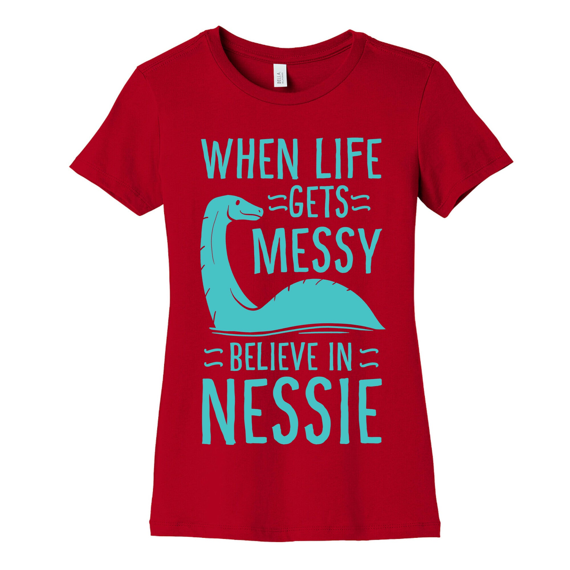 When Life Gets Messy, Believe In Nessie Women's Cotton Tee