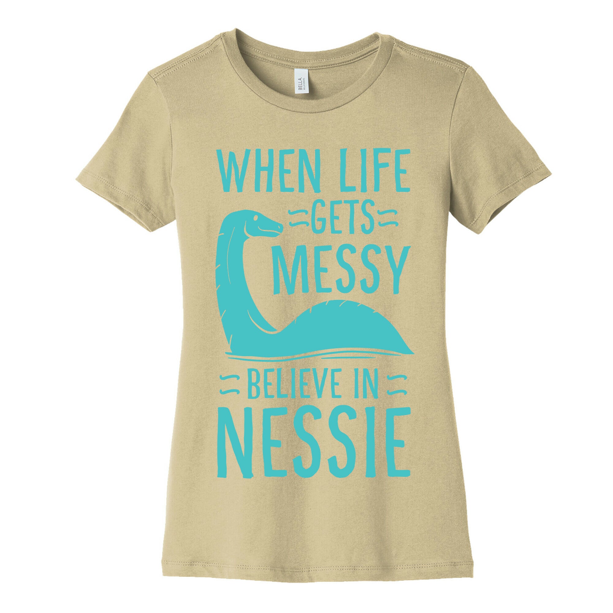 When Life Gets Messy, Believe In Nessie Women's Cotton Tee