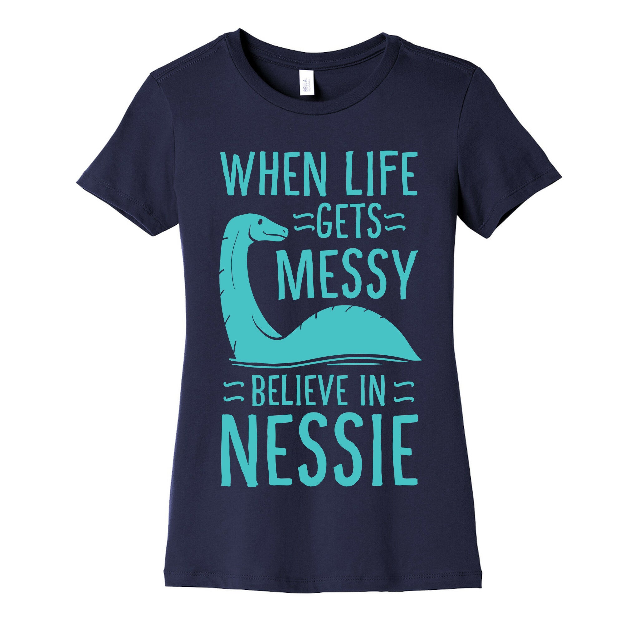 When Life Gets Messy, Believe In Nessie Women's Cotton Tee