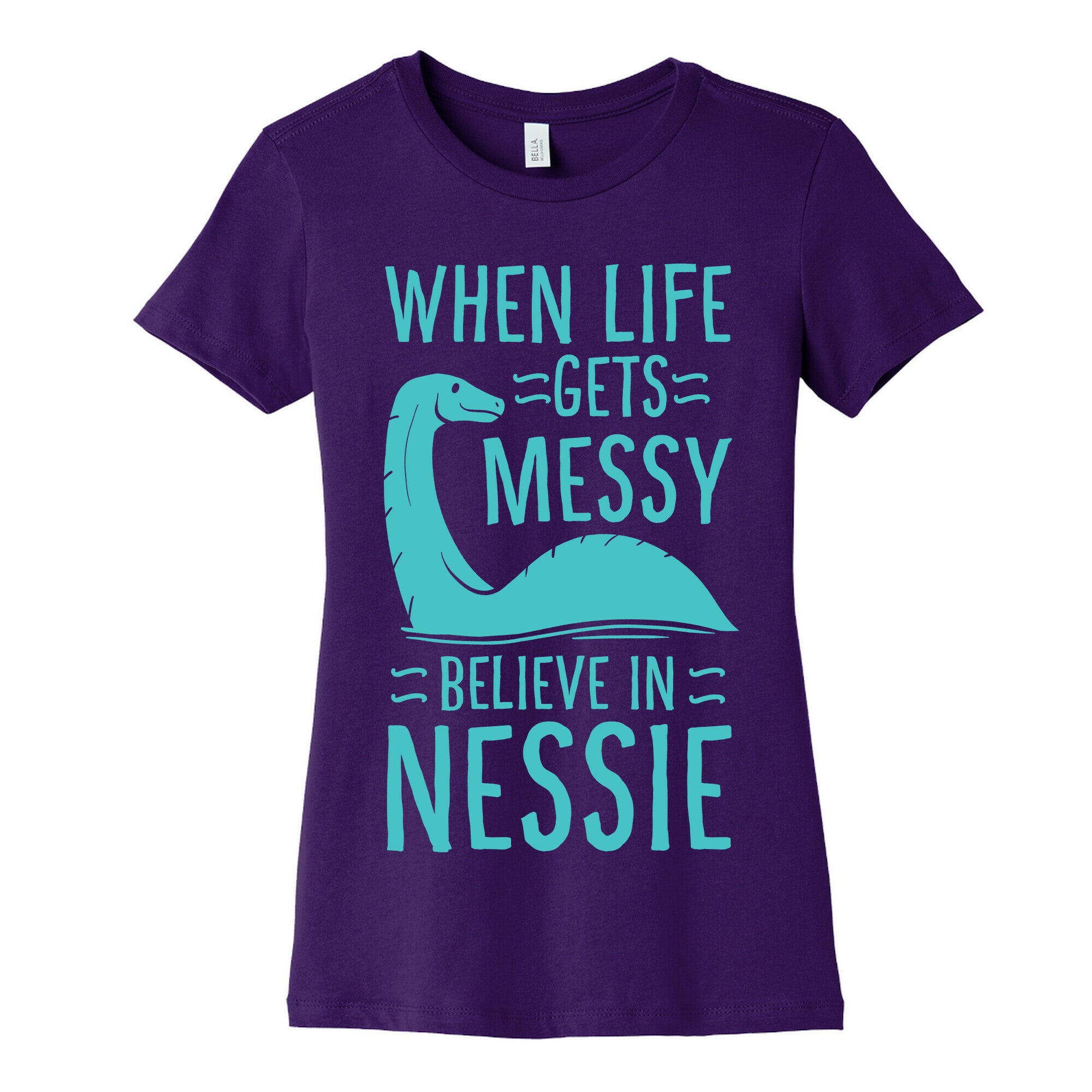 When Life Gets Messy, Believe In Nessie Women's Cotton Tee