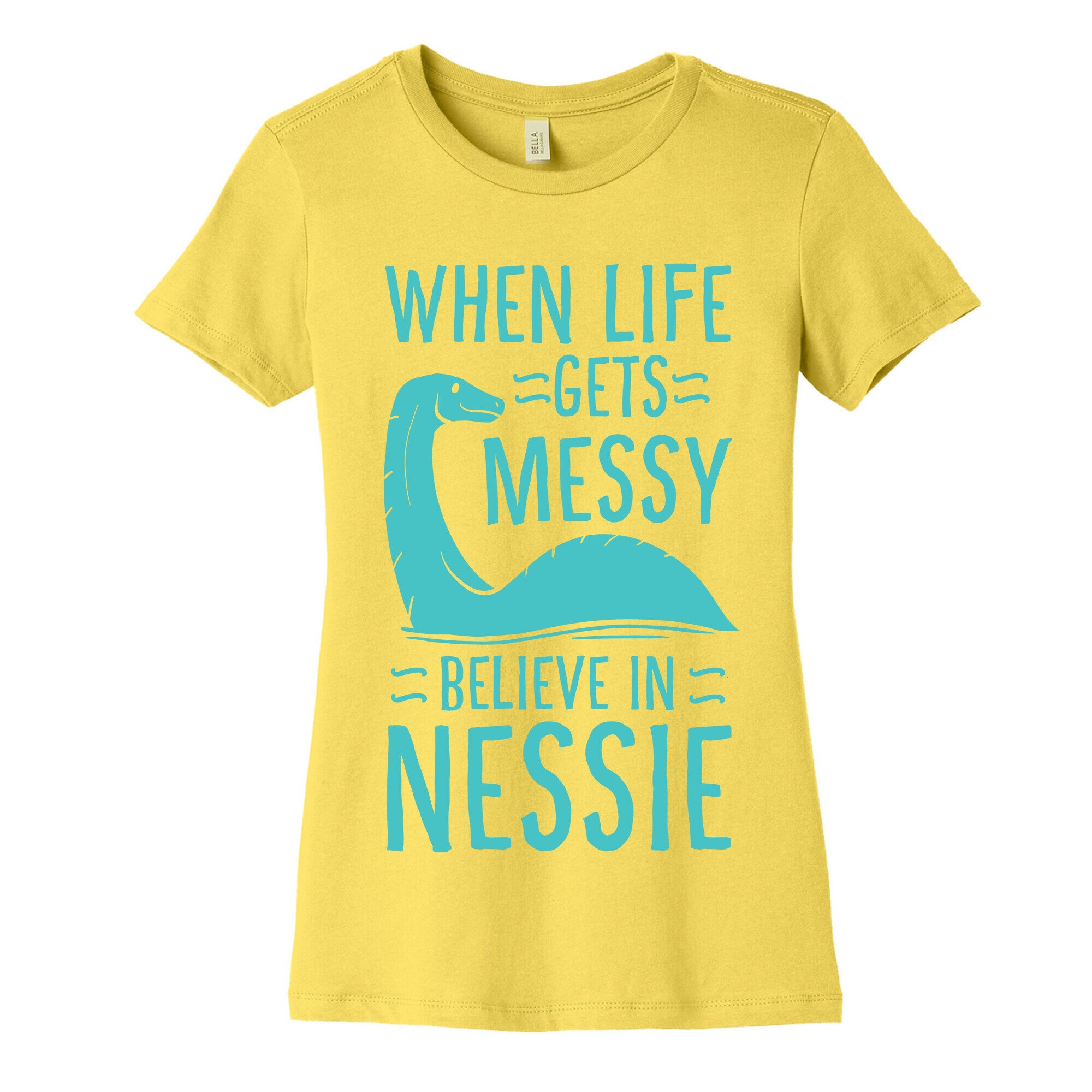 When Life Gets Messy, Believe In Nessie Women's Cotton Tee