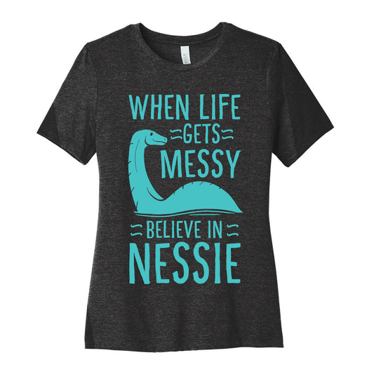 When Life Gets Messy, Believe In Nessie Women's Cotton Tee