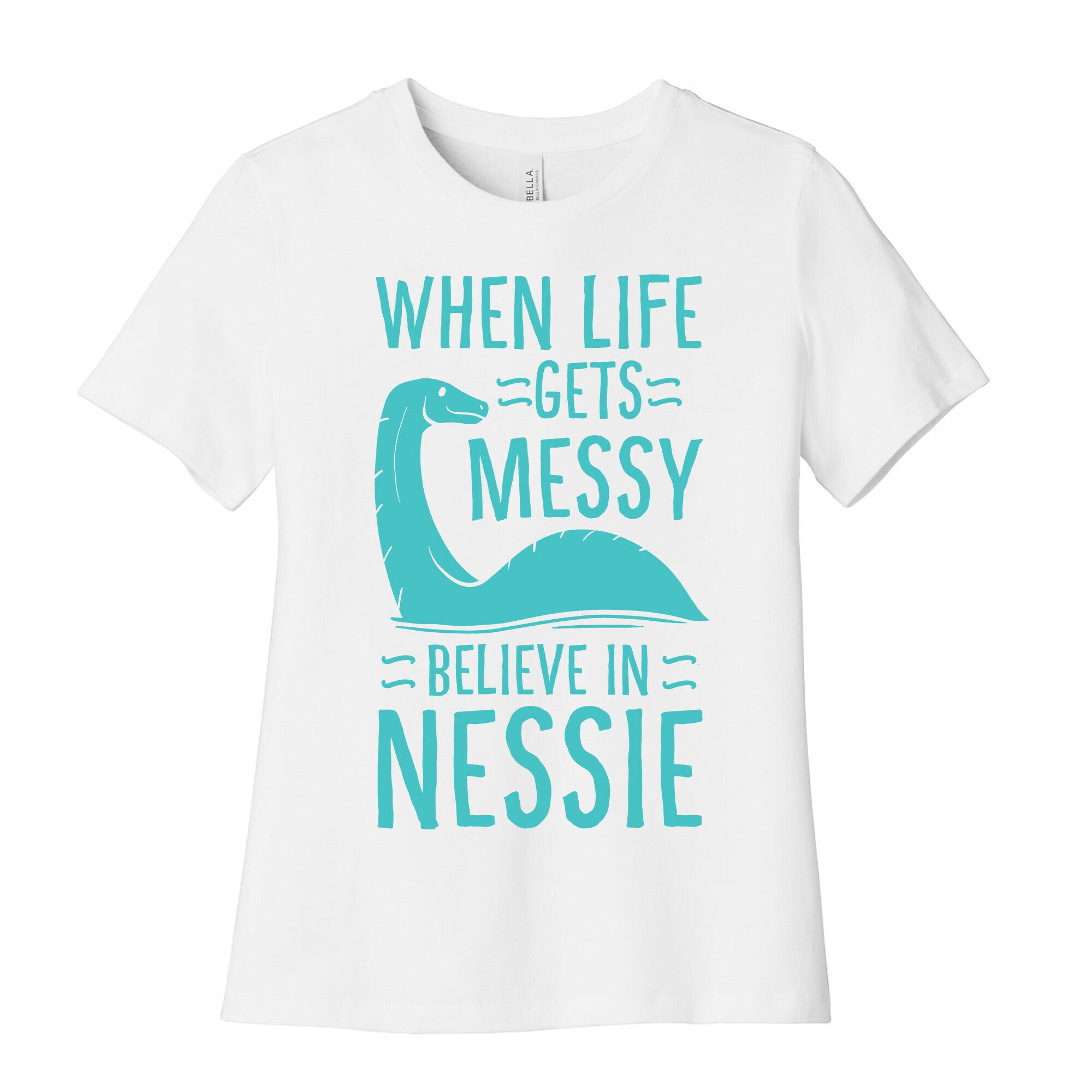 When Life Gets Messy, Believe In Nessie Women's Cotton Tee