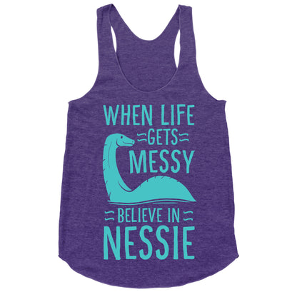 When Life Gets Messy, Believe In Nessie Racerback Tank