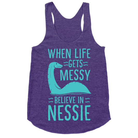 When Life Gets Messy, Believe In Nessie Racerback Tank