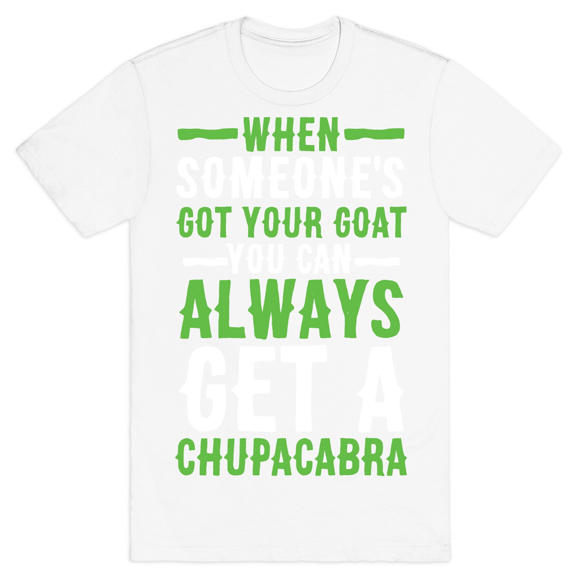 When Someone's Got Your Goat T-Shirt