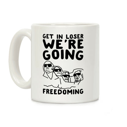 Get In Loser We're Going Freedoming Parody Coffee Mug