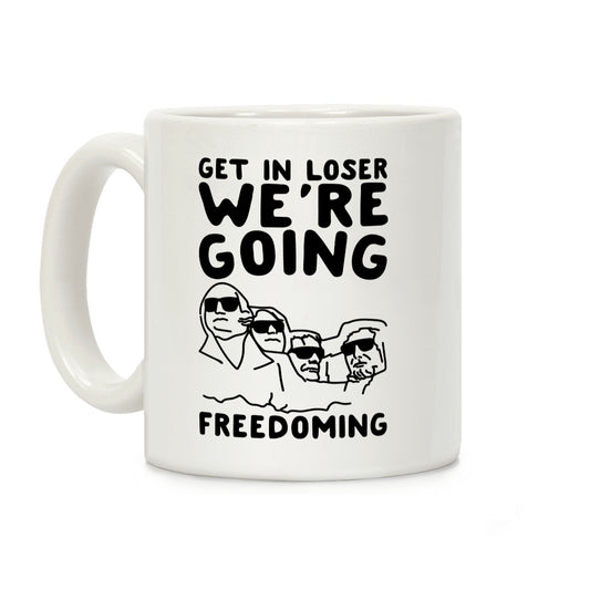 Get In Loser We're Going Freedoming Parody Coffee Mug