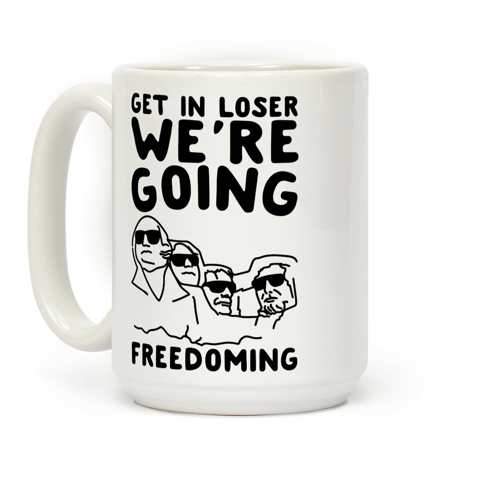 Get In Loser We're Going Freedoming Parody Coffee Mug