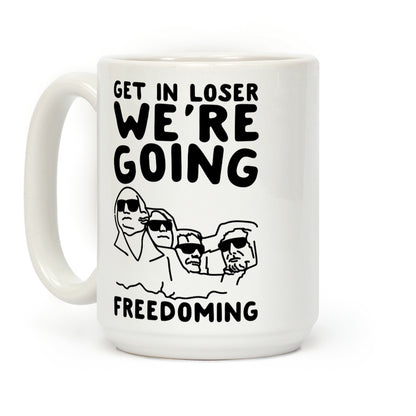 Get In Loser We're Going Freedoming Parody Coffee Mug