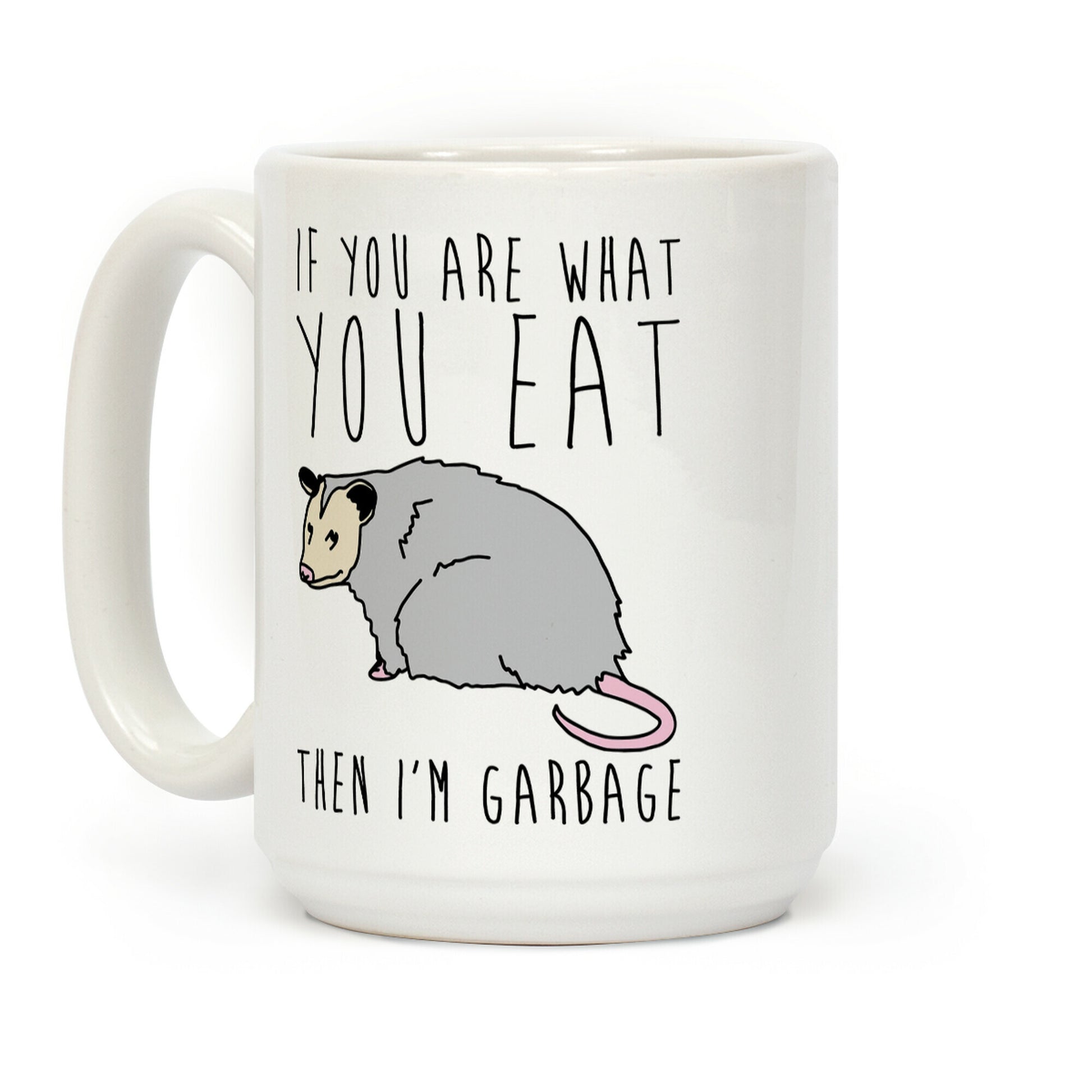 If You Are What You Eat Then I'm Garbage Opossum Coffee Mug