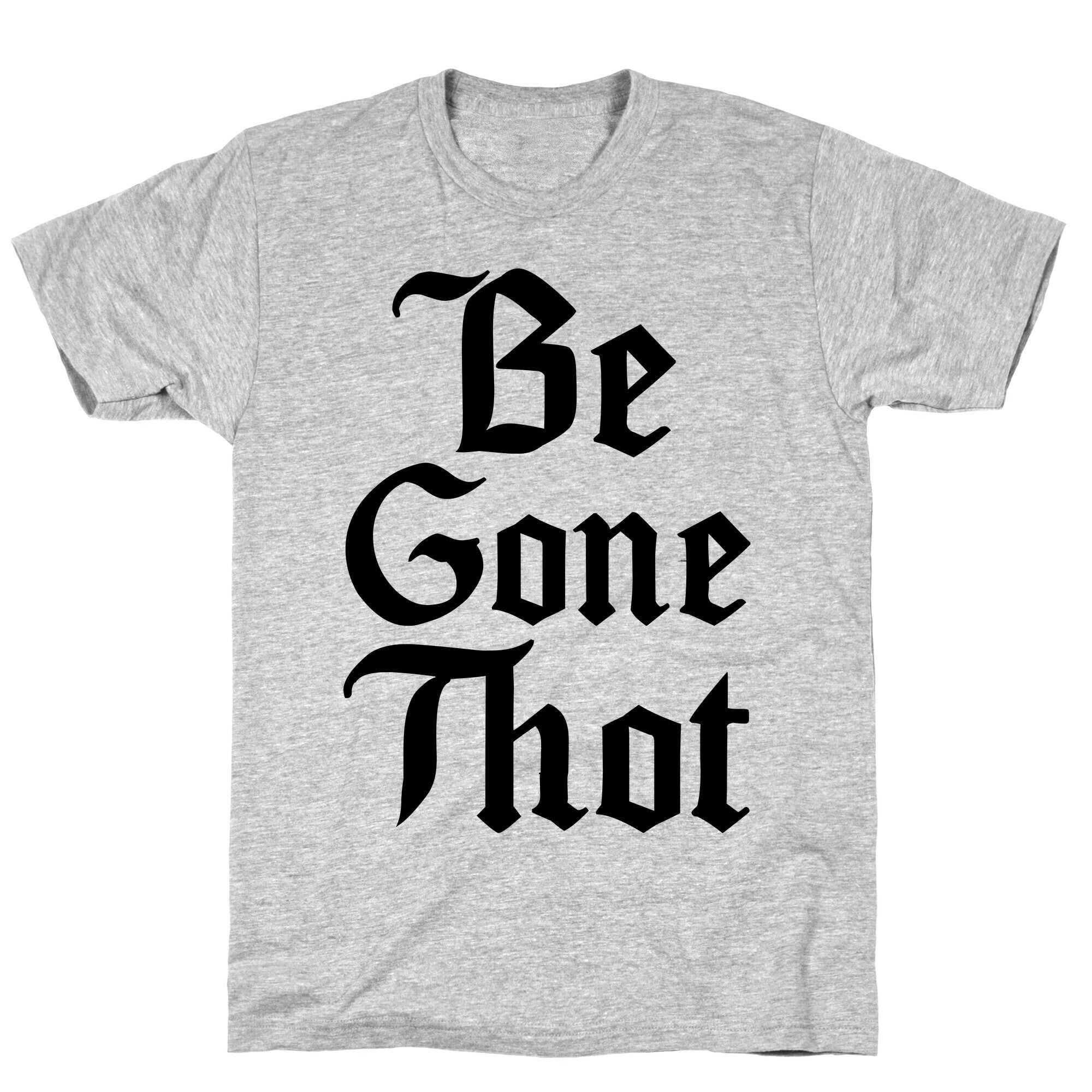 Begone THOT T-Shirt