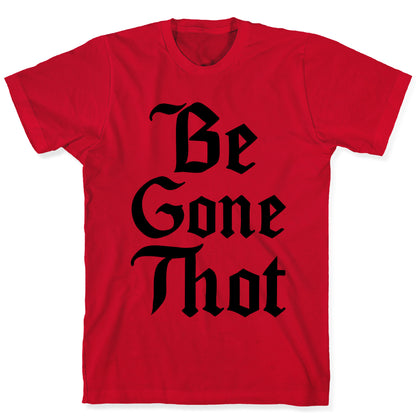 Begone THOT T-Shirt