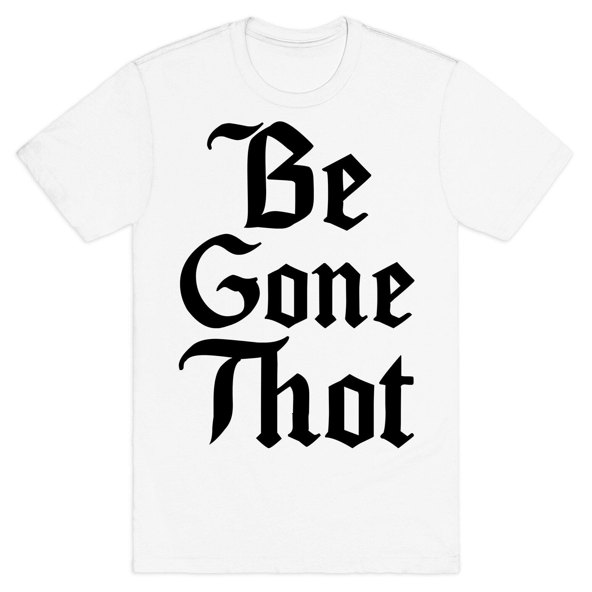 Begone THOT T-Shirt