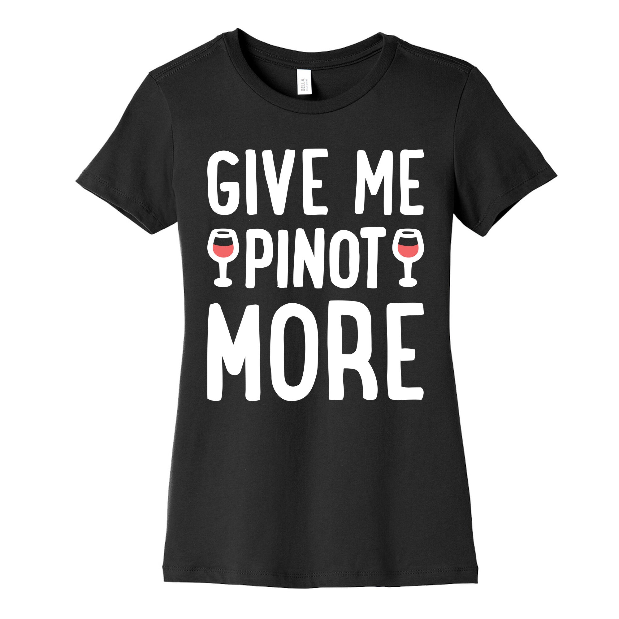 Give Me Pinot More Wine Women's Cotton Tee