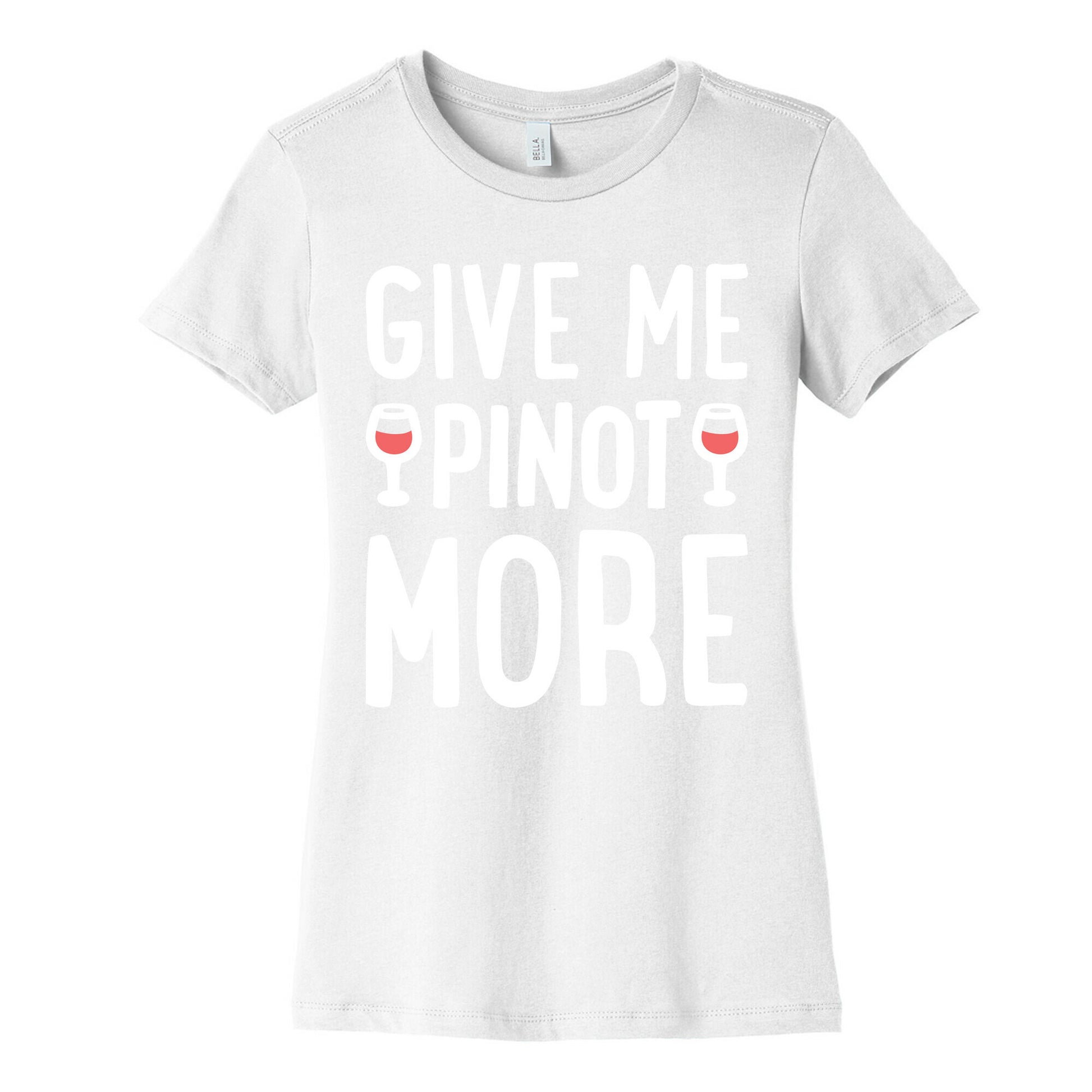 Give Me Pinot More Wine Women's Cotton Tee