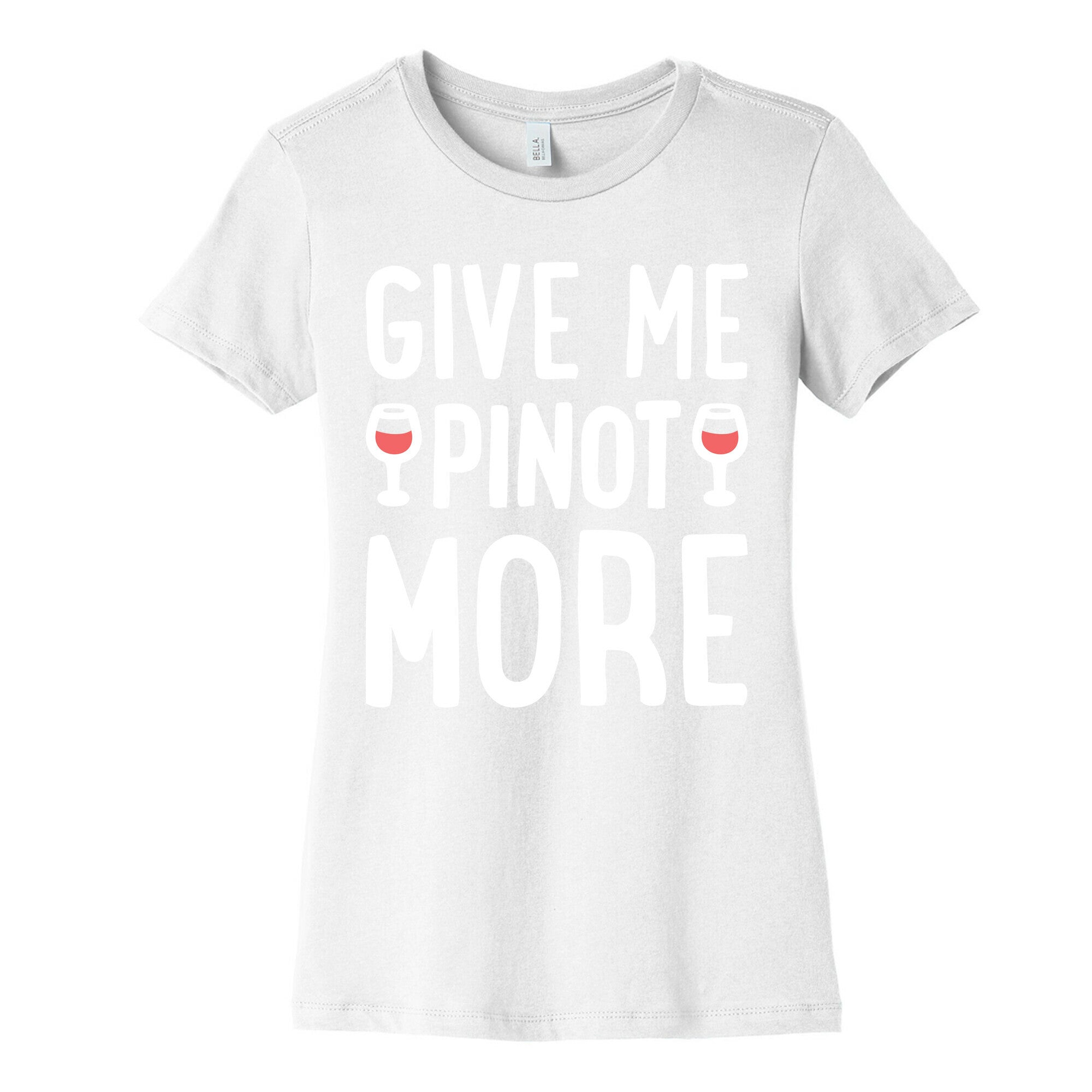 Give Me Pinot More Wine Women's Cotton Tee