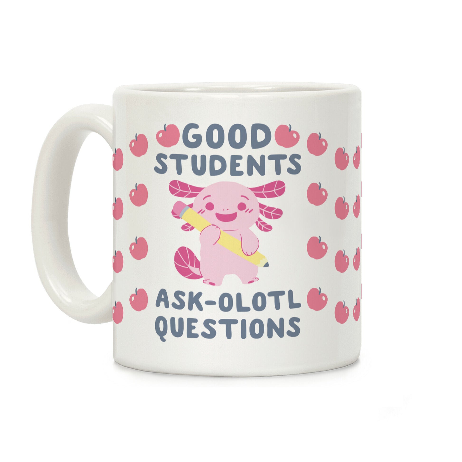 Good Students Ask-olotl Questions Coffee Mug