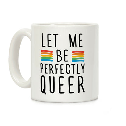 Let Me Be Perfectly Queer Coffee Mug