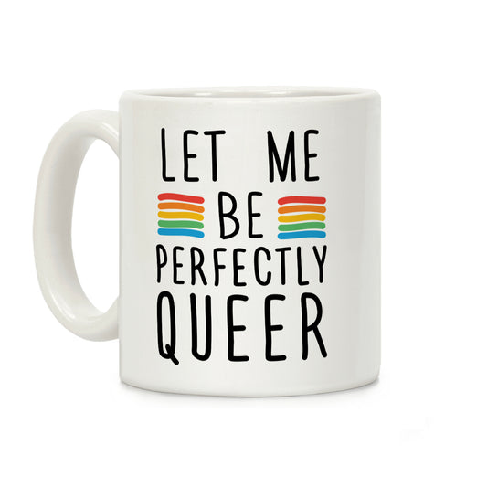 Let Me Be Perfectly Queer Coffee Mug