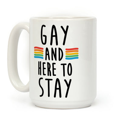 Gay And Here To Stay Coffee Mug