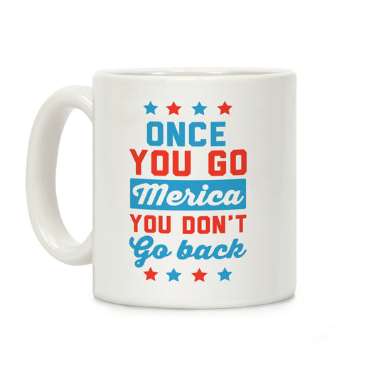 Once You Go Merica You Don't Go Back Coffee Mug