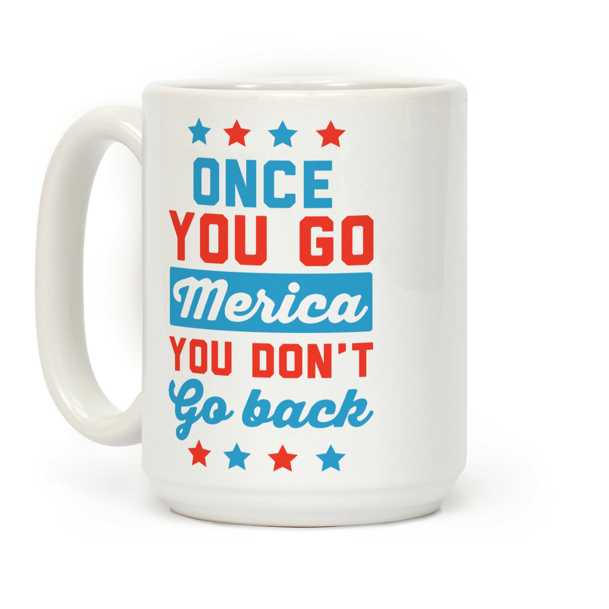 Once You Go Merica You Don't Go Back Coffee Mug