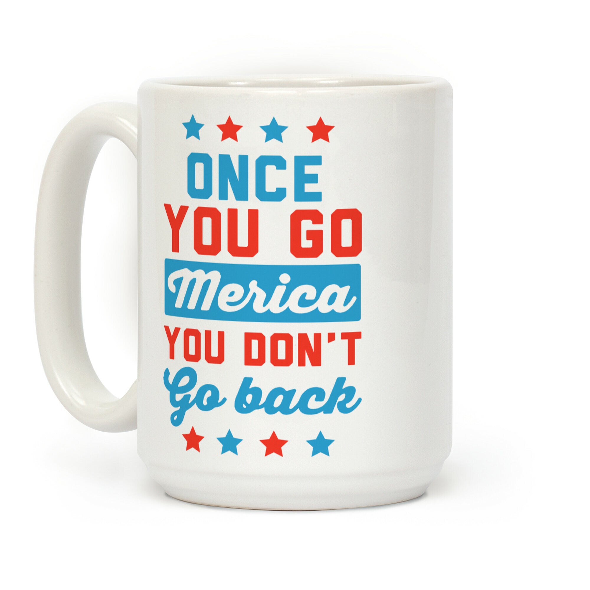 Once You Go Merica You Don't Go Back Coffee Mug