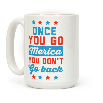 Once You Go Merica You Don't Go Back Coffee Mug