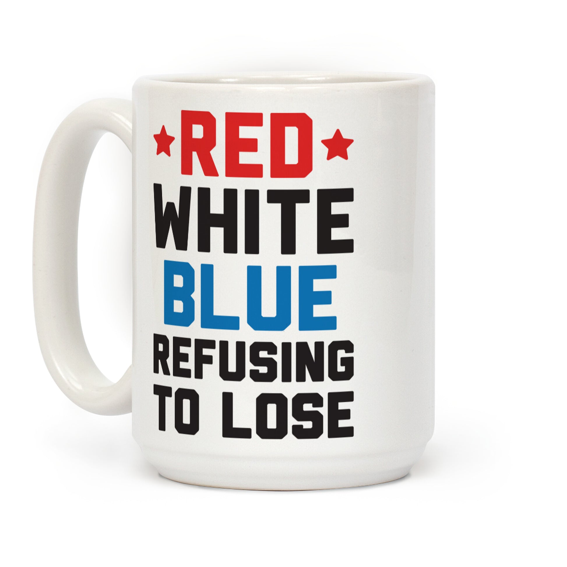 Red, White, Blue, Refusing To Lose Coffee Mug