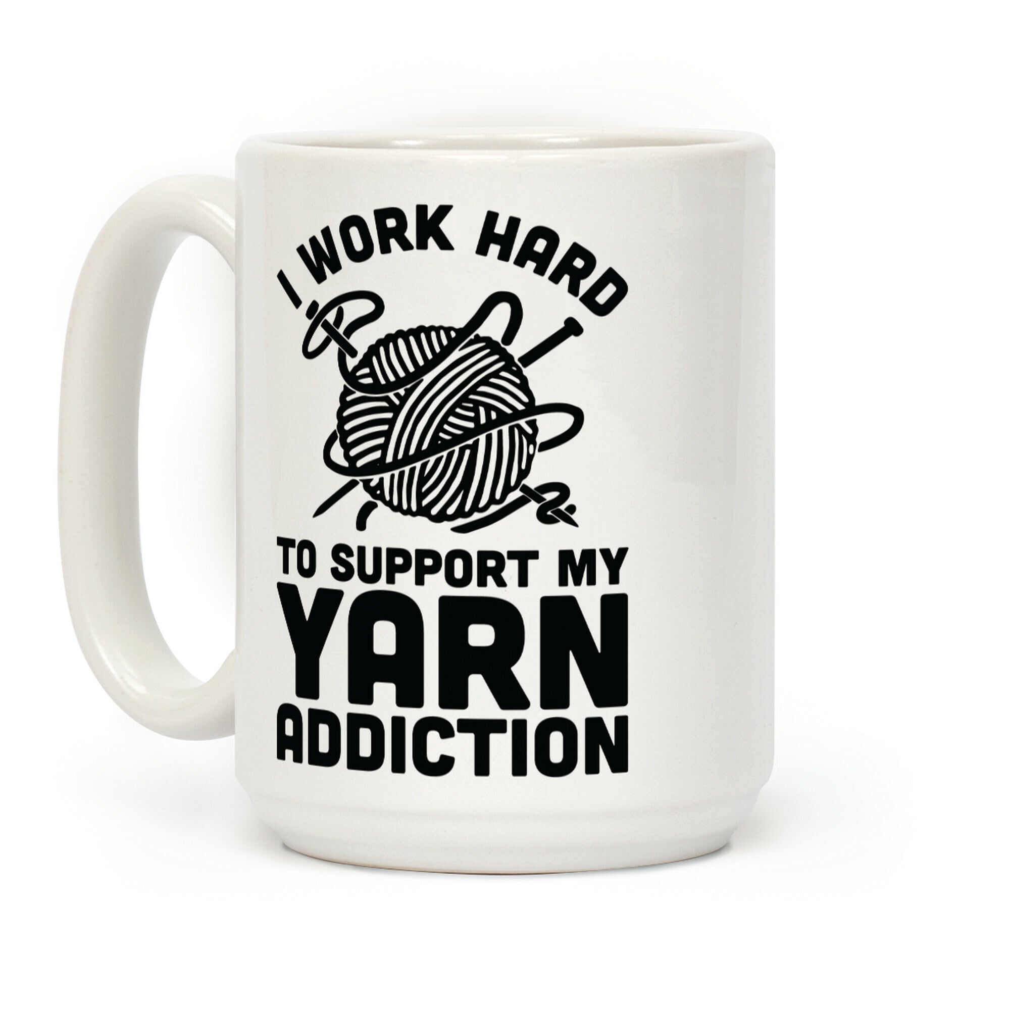 I Work Hard To Support My Yarn Addiction Coffee Mug