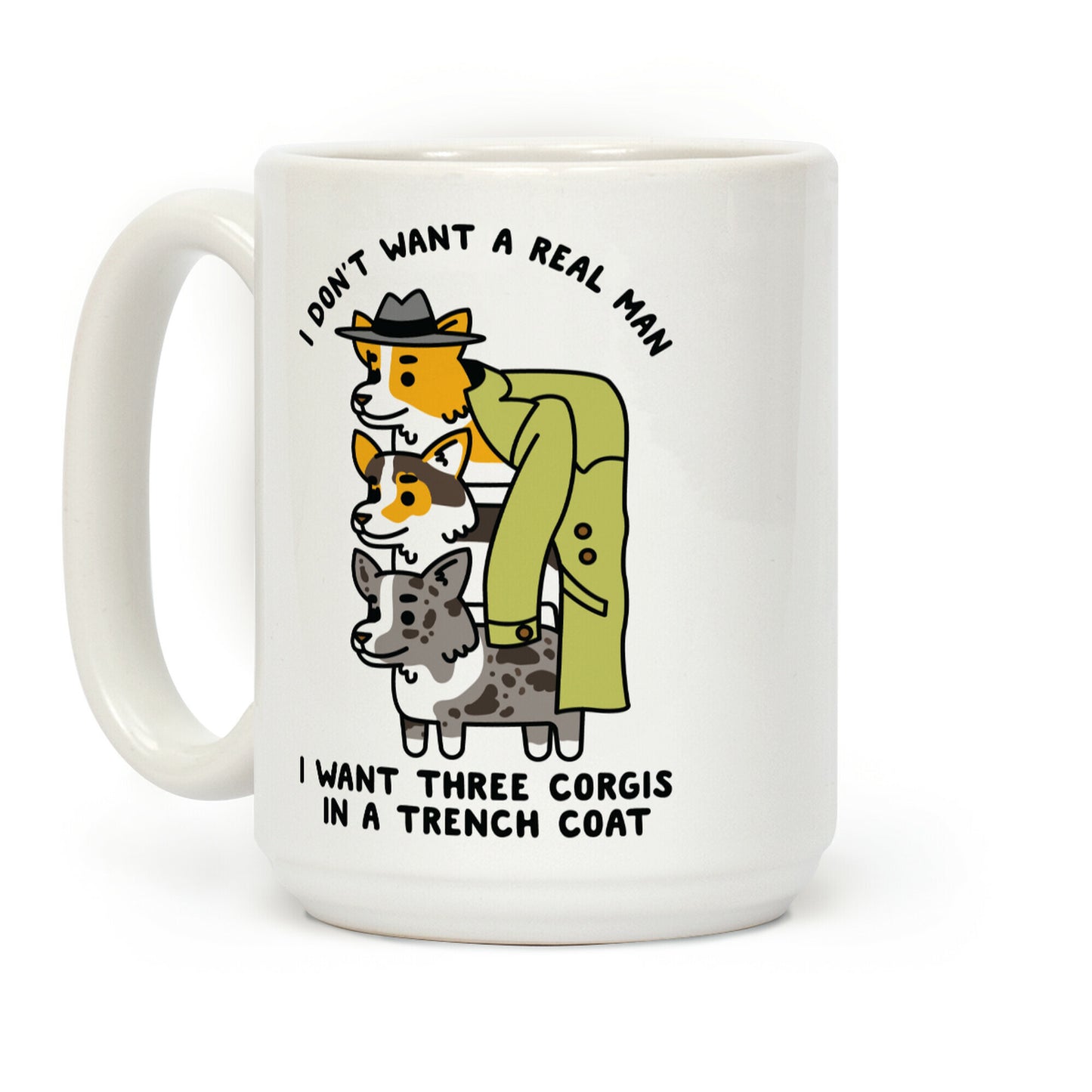 I Don't Want a Real Man I want 3 Corgis in a Trench Coat Coffee Mug