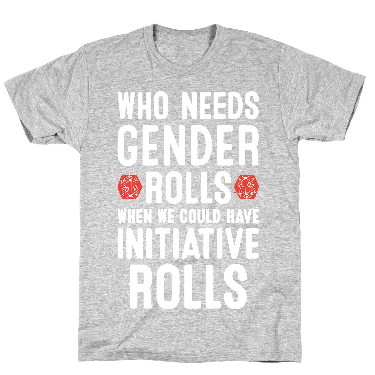 Who Needs Gender Rolls When We Could Have Initiative Rolls T-Shirt