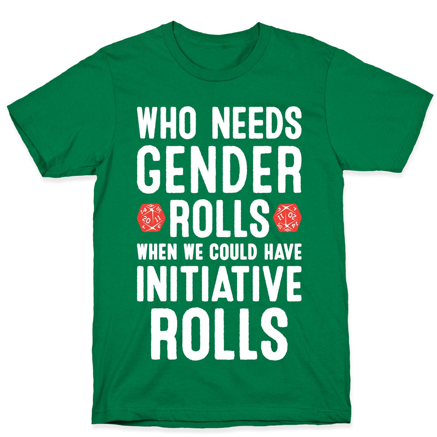 Who Needs Gender Rolls When We Could Have Initiative Rolls T-Shirt