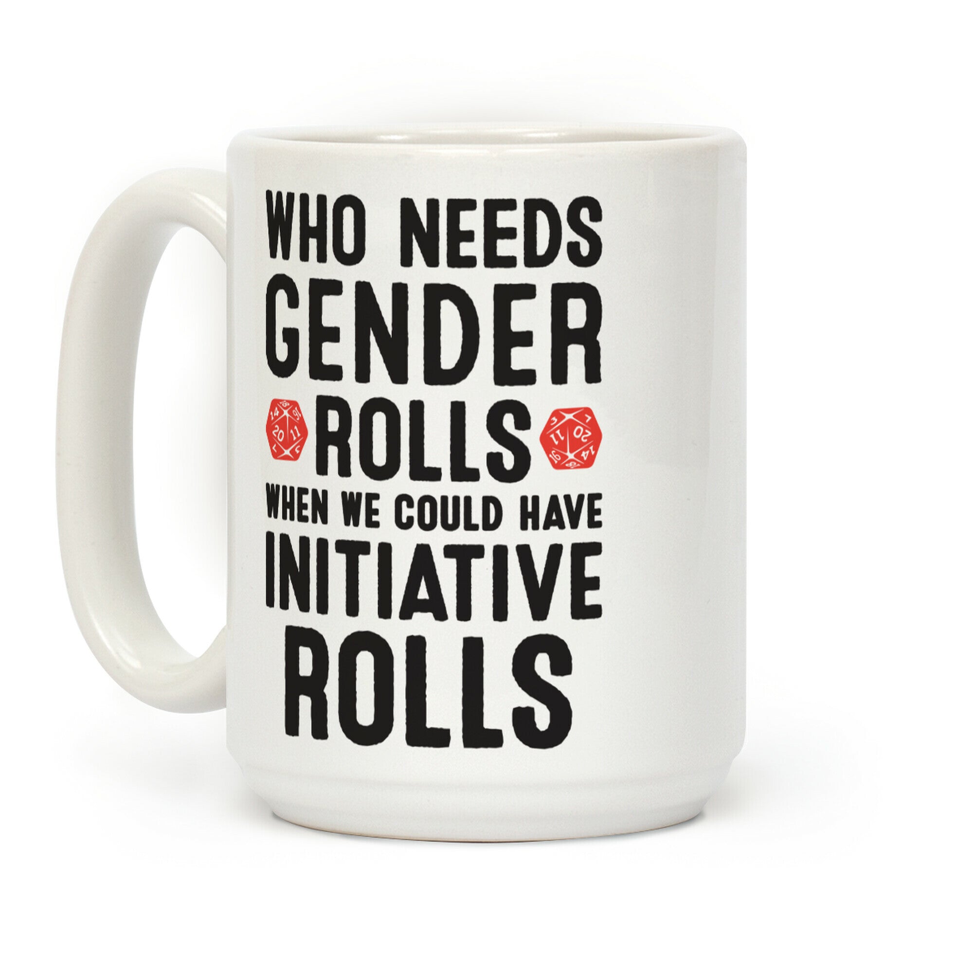 Who Needs Gender Rolls When We Could Have Initiative Rolls Coffee Mug