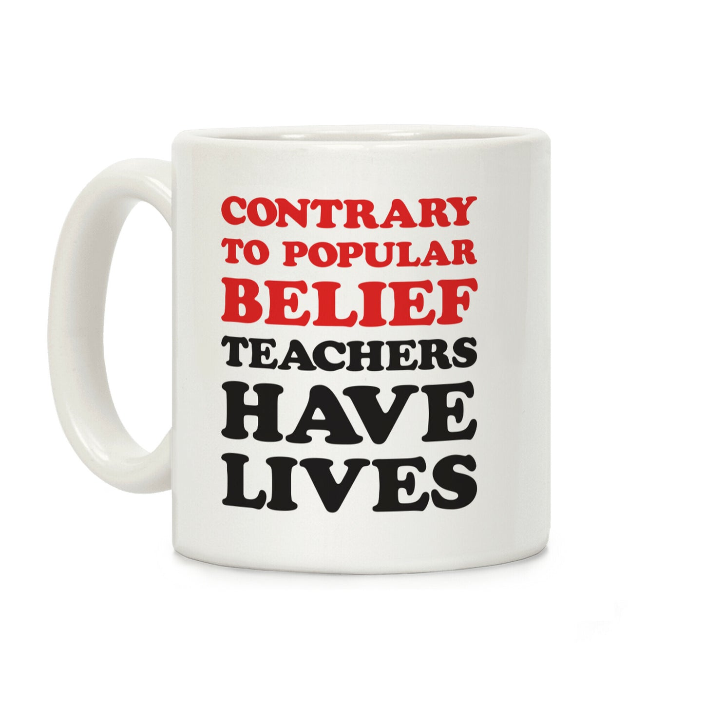 Contrary To Popular Belief, Teachers Have Lives Coffee Mug