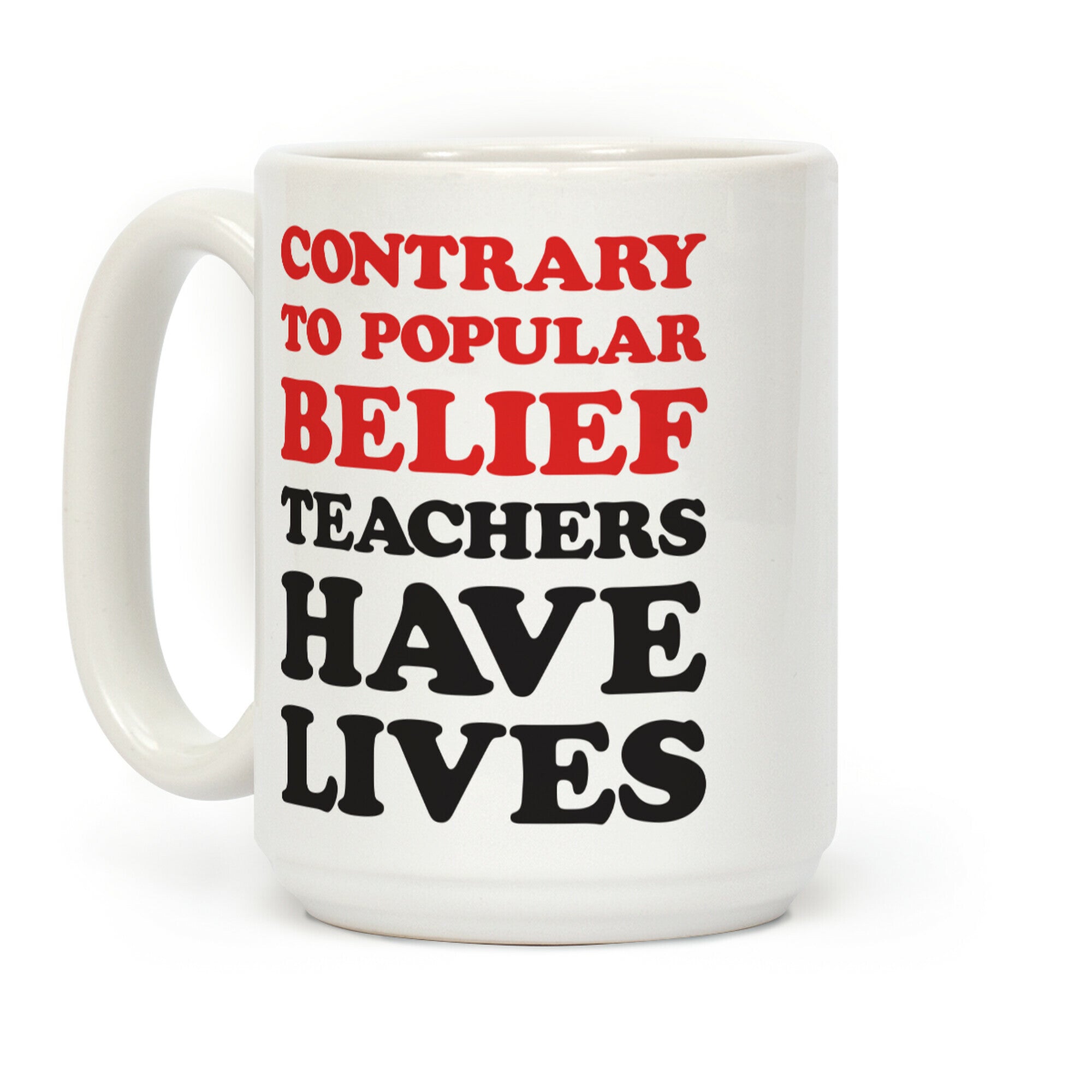 Contrary To Popular Belief, Teachers Have Lives Coffee Mug