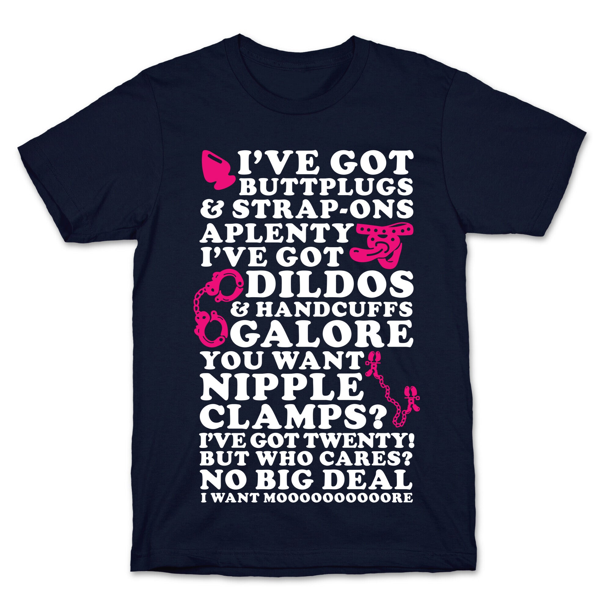I've Got Buttplugs and Strap-ons Aplenty T-Shirt
