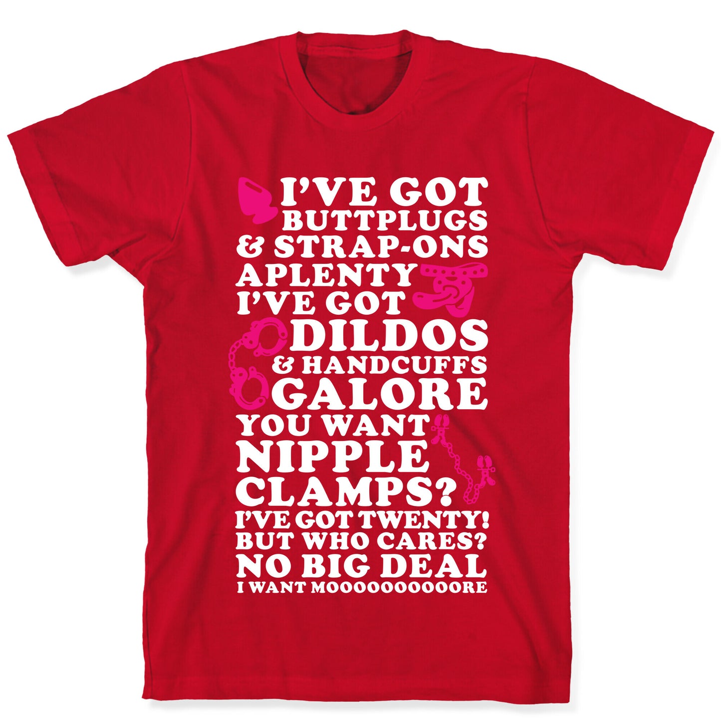 I've Got Buttplugs and Strap-ons Aplenty T-Shirt