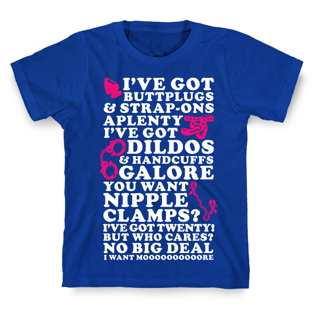 I've Got Buttplugs and Strap-ons Aplenty T-Shirt