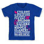 I've Got Buttplugs and Strap-ons Aplenty T-Shirt