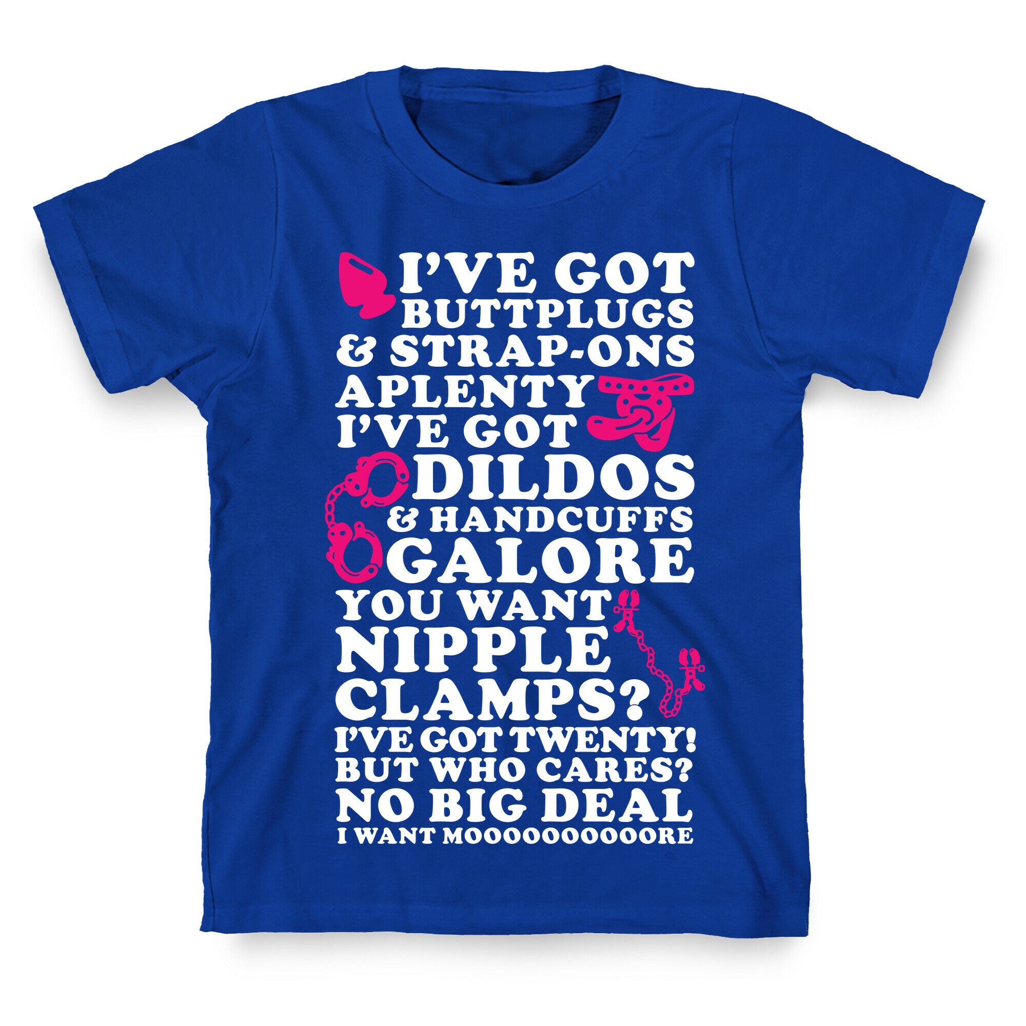 I've Got Buttplugs and Strap-ons Aplenty T-Shirt